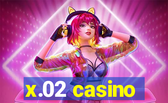 x.02 casino